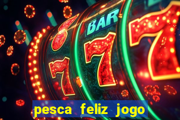 pesca feliz jogo cassino download